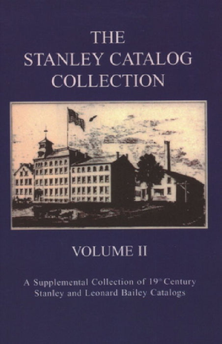 The Stanley Catalog Collection: A Supplemental Collection of 19th Century Stanley and Leonard Bailey Catalogs by Emil Pollak