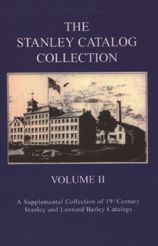 The Stanley Catalog Collection: A Supplemental Collection of 19th Century Stanley and Leonard Bailey Catalogs by Emil Pollak