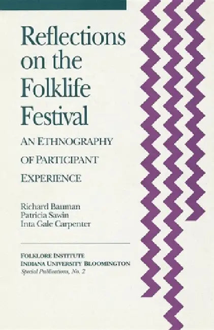 Reflections on the Folklife Festival: An Ethnography of Participant Experience by Richard Bauman, Patricia Sawin, Inta Gale Carpenter