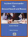 Incident Commander for Ground Search and Rescue: Student Manual by Robert J. Koester