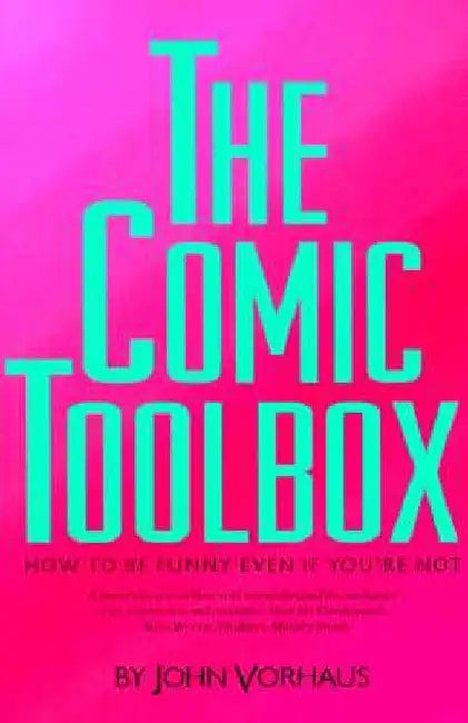 The Comic Toolbox How to Be Funny Even If You're Not by John Vorhaus