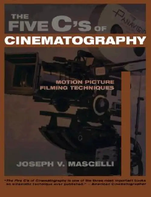 The Five C's of Cinematography: Motion Picture Filming Techniques by Joseph V. Mascelli
