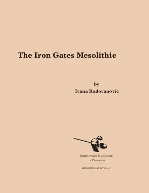 The Iron Gates Mesolithic by Ivana Radovanovic