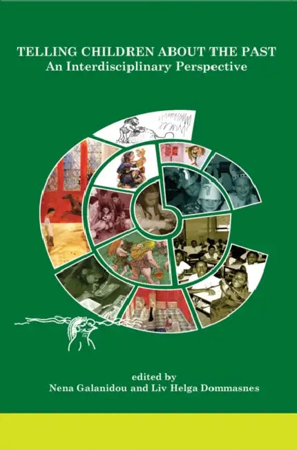 Telling Children about the Past: An Interdisciplinary Perspective by Nena Galanidou, LIV Helga Dommasnes