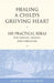 Healing a Child's Grieving Heart: 100 Practical Ideas for Families, Friends and Caregivers by Alan D. Wolfelt