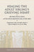 Healing the Adult Sibling's Grieving Heart: 100 Practical Ideas After Your Brother or Sister Dies by Alan D. Wolfelt