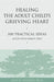 Healing the Adult Child's Grieving Heart: 100 Practical Ideas After Your Parent Dies by Alan D. Wolfelt