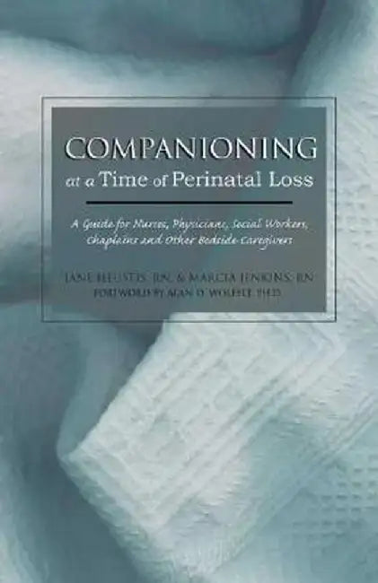 Companioning at a Time of Perinatal Loss: A Guide for Nurses, Physicians, Social Workers, Chaplains and Other Bedside Caregivers by Jane Heustis