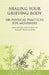 Healing Your Grieving Body: 100 Physical Practices for Mourners by Alan D. Wolfelt