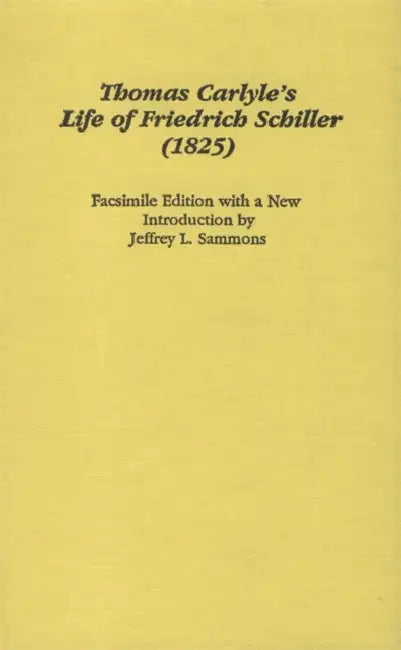 Thomas Carlyle's the Life of Friedrich Schiller by Thomas Carlyle, Jeffrey L. Sammons, Jeffrey L. Sammons