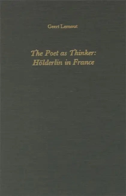 The Poet as Thinker: Hoelderlin in France by Geert Lernout