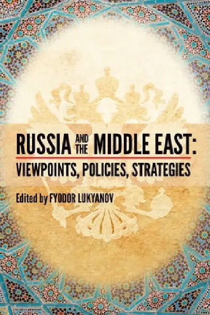 Russia and the Middle East: Viewpoints, Policies, Strategies by Fyodor Aleksandrovich Lukyanov