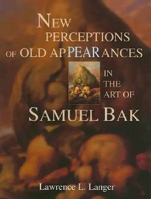 New Perceptions of Old Appearances in the Art of Samuel Bak by Lawrence L. Langer