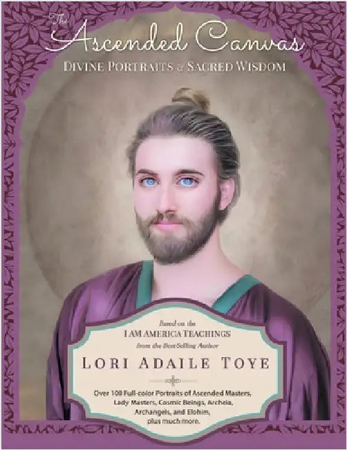 The Ascended Canvas: Divine Portraits & Sacred Wisdom by Toye, Lori Adaile