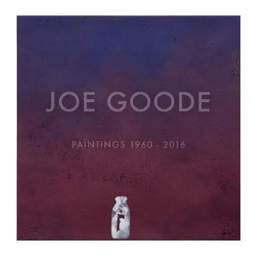 Joe Goode: Paintings 1960-2016 by Joe Goode, Ed Ruscha, Kristine McKenna