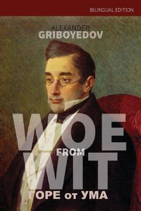 Woe From Wit by Alexander Griboyedov, Bernard Pares, Anita Belotserkovskaya