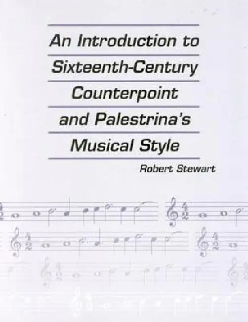 Introduction to Sixteenth Century Counterpoint and Palestrina's Musical Style by Robert Stewart