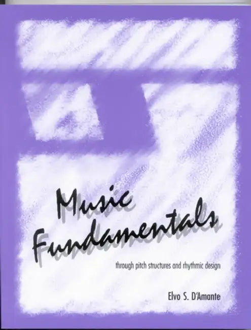 Music Fundamentals: Pitch Structures and Rhythmic Design by Elvo D'Amante