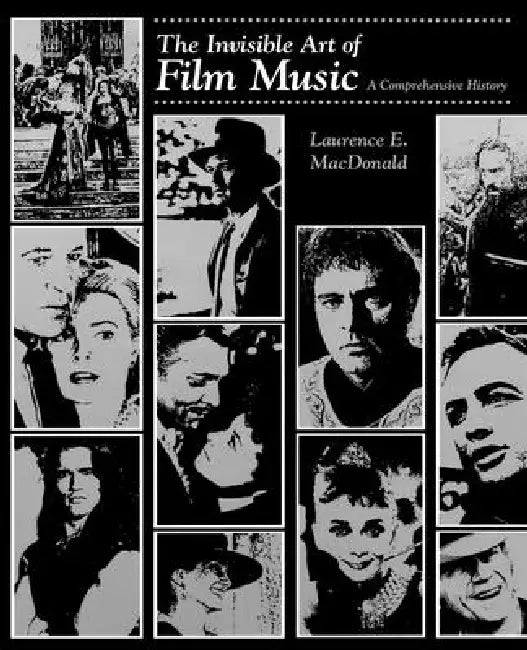 The Invisible Art of Film Music: A Comprehensive History by Laurence E. MacDonald