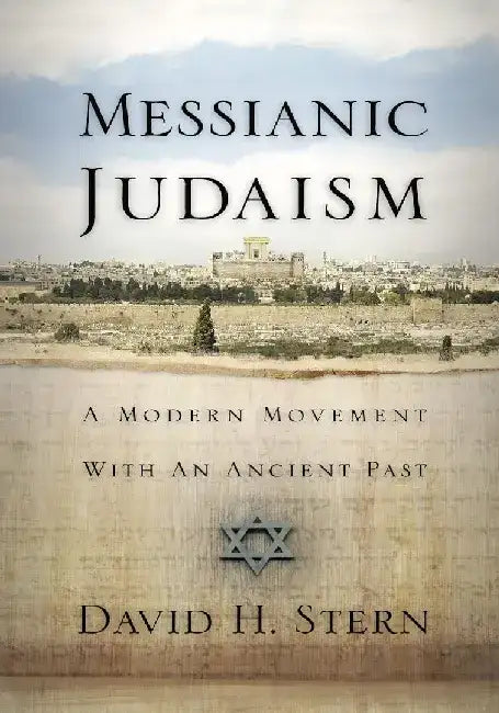 Messianic Judaism: A Modern Movement with an Ancient Past by David H. Stern