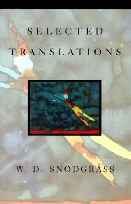 Selected Translations by W. D. Snodgrass