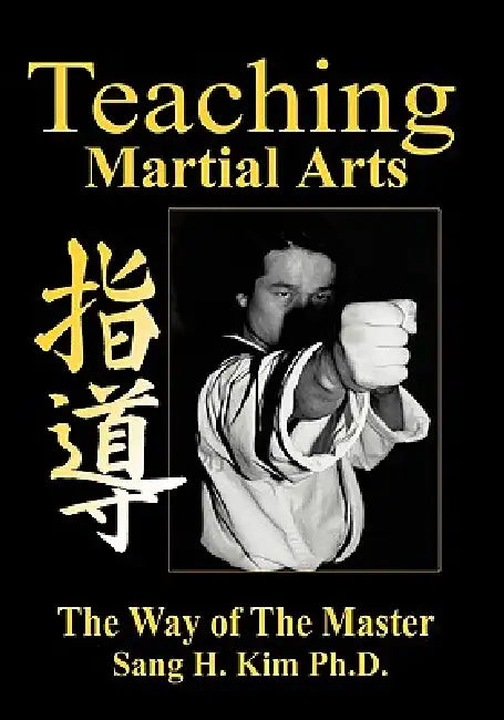 Teaching Martial Arts by Sang H. Kim