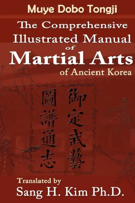 Muye Dobo Tongji: Complete Illustrated Manual of Martial Arts by Duk-Moo Yi, Je-Ga Park, Sang H. Kim