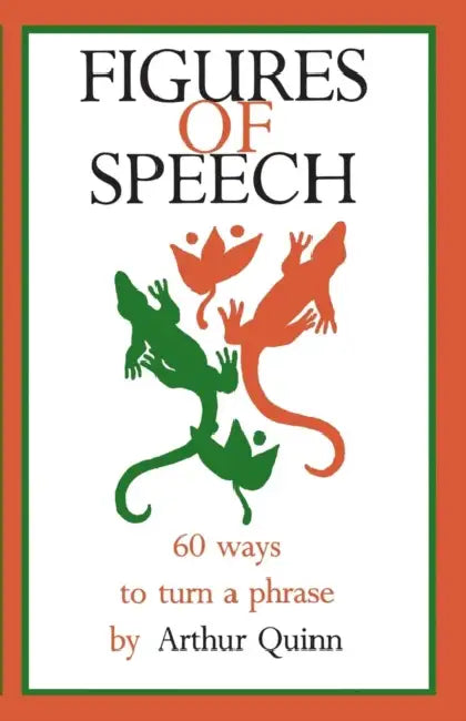 Figures of Speech: 60 Ways to Turn a Phrase by Arthur Quinn, Barney R. Quinn