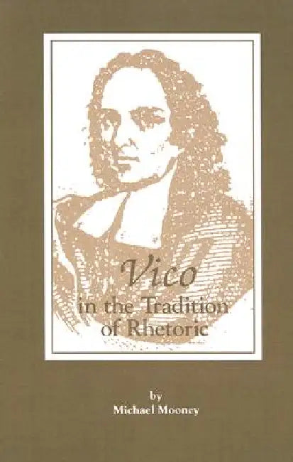 Vico In The Tradition Of Rhetoric by Michael Mooney