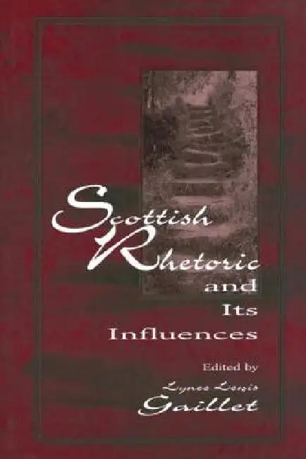 Scottish Rhetoric and Its Influences by Gaillet