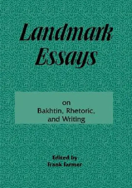 Landmark Essays on Bakhtin, Rhetoric, and Writing by Frank Farmer