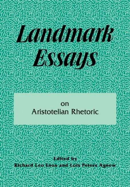 Landmark Essays on Aristotelian Rhetoric: Volume 14 by Richard Leo Enos, Lois Peters Agnew