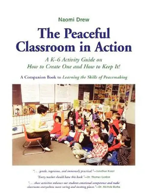 The Peaceful Classroom in Action: A K-6 Activity Guide on How to Create One and How to Keep It! by Naomi Drew