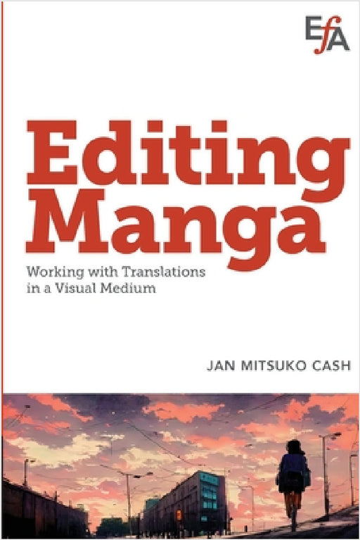 Editing Manga: Working with translations in a visual medium by Jan Mitsuko Cash, Robin Martin