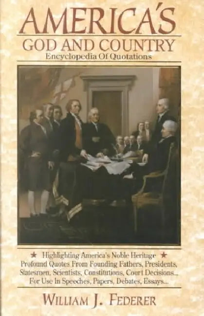 America's God and Country Encyclopedia of Quotations by William J. Federer