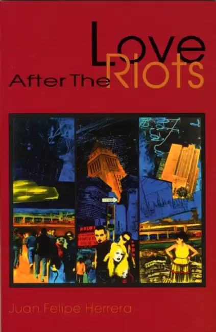 Love After the Riots by Juan Felipe Herrera