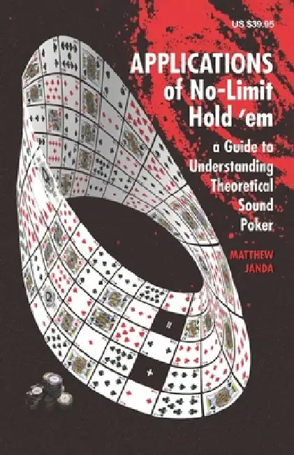 Applications of No-Limit Hold 'em: A Guide to Understanding Theoretically Sound Poker by Matthew Janda