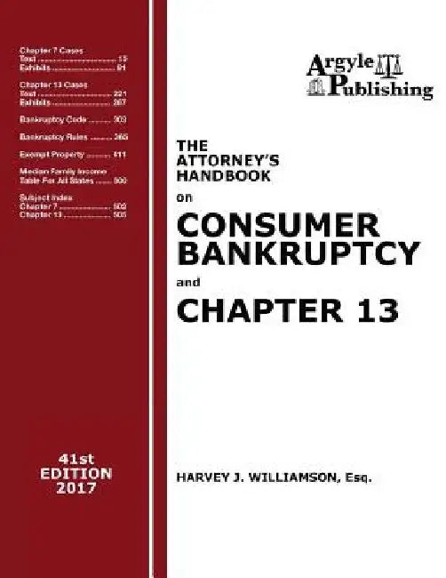 The Attorney's Handbook on Consumer Bankruptcy and Chapter 13 (41st Ed. 2017): A Legal Practitioner's Guide to Chapters 7 and 13 by Harvey J. Williamson
