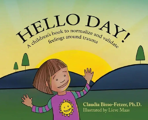 Hello Day!: A children's book to normalize and validate feelings around trauma by Claudia Bisso-Fetzer