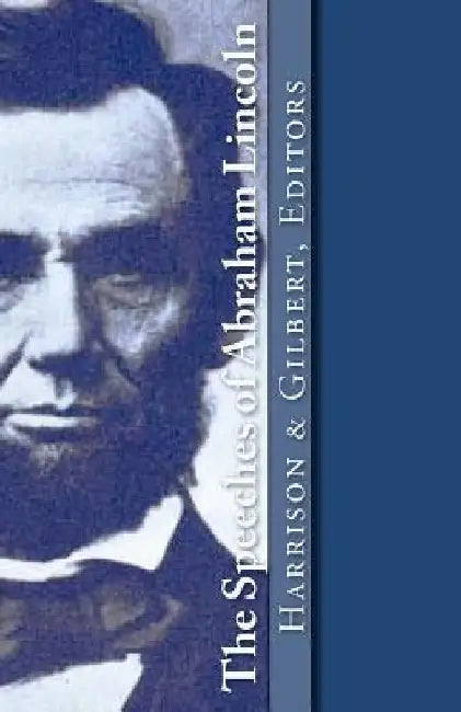 The Speeches of Abraham Lincoln by Steve Gilbert