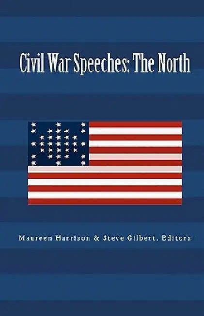 Civil War Speeches: The North by Steve Gilbert