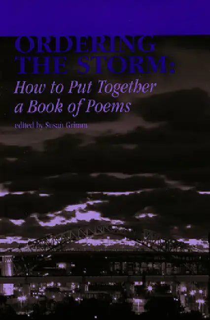 Ordering the Storm: How to Put Together a Book of Poems by Susan Grimm