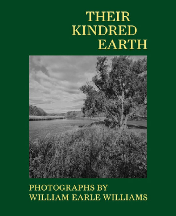 Their Kindred Earth: Photographs by William Earle Williams by Jennifer Stettler Parsons