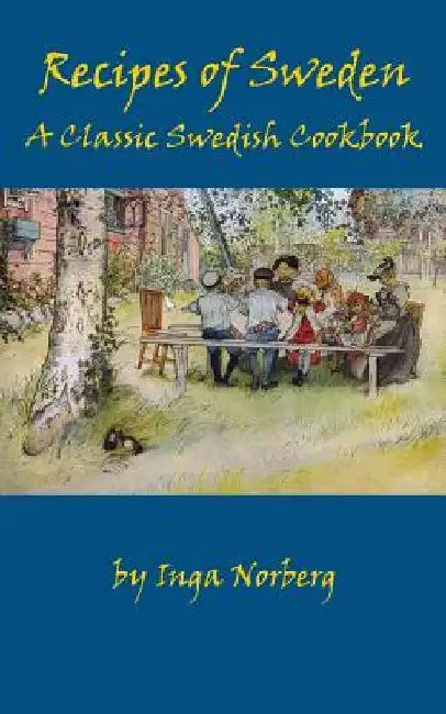 Recipes of Sweden: A Classic Swedish Cookbook (Good Food from Sweden) by Inga Norberg