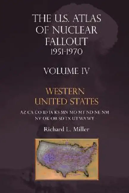 Us Atlas of Nuclear Fallout 1951-1970 Western U.S. by Richard L. Miller