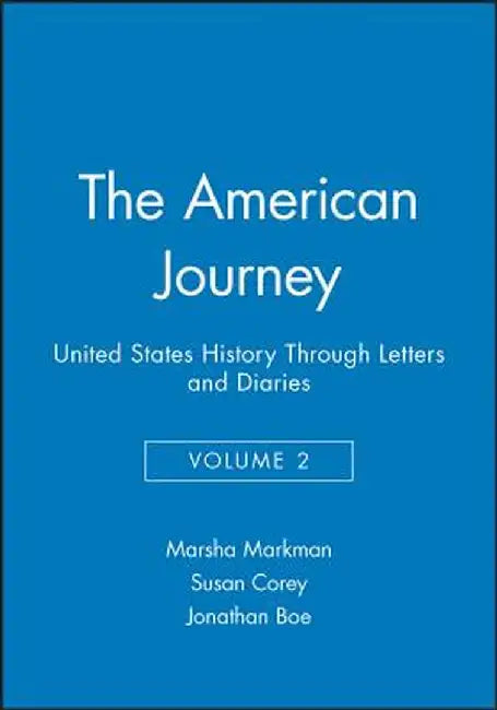 The American Journey, Volume II: United States History Through Letters and Diaries by Marsha Markman