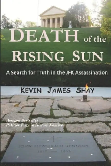 Death of the Rising Sun: A Search for Truth in the JFK Assassination by William Pulte