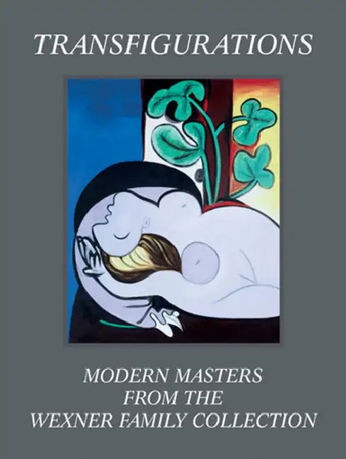 Transfigurations: Modern Masters from the Wexner Family Collection by Robert Storr, Sherri Geldin, Lisa Florman