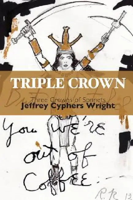 Triple Crown: Three Crowns of Sonnets by Jeffrey Cyphers Wright