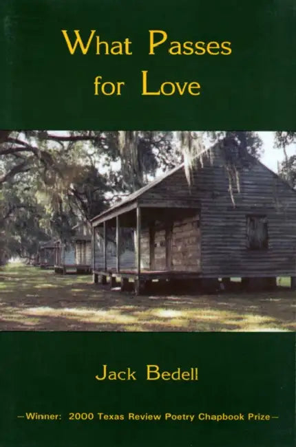 What Passes for Love: Poems Volume 1 by Jack B. Bedell